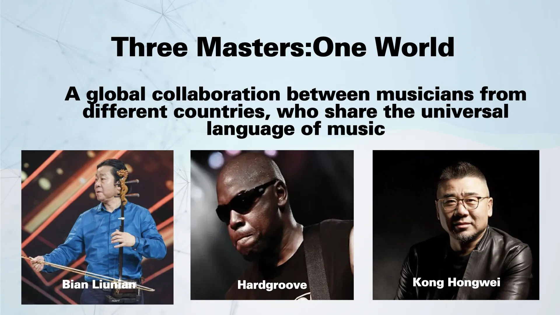 A promotional graphic titled Three Masters: One World featuring a global music collaboration. It shows photos of three musicians: Bian Liunian, Hardgroove, and Kong Hongwei with a brief description above.