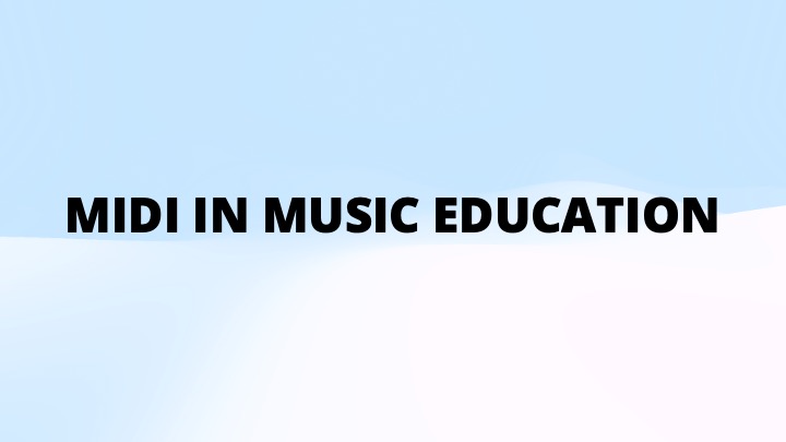 Text reads MIDI IN MUSIC EDUCATION in bold black font on a blue and white gradient background.