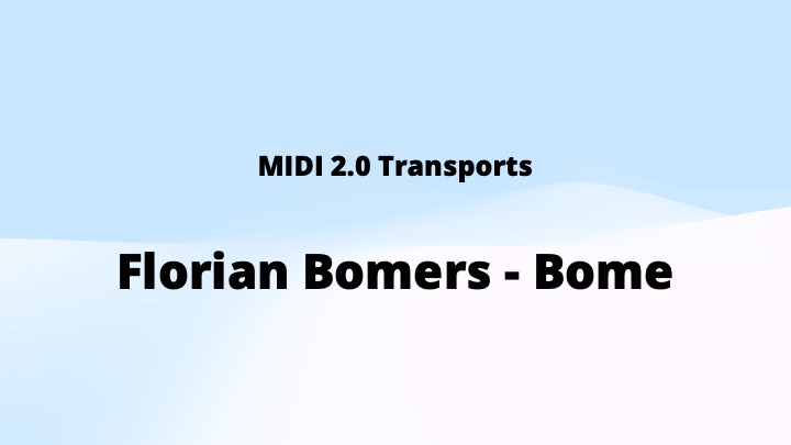 Text reads: MIDI 2.0 Transports. Florian Bomers - Bome on a light blue and white gradient background.