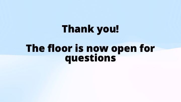 Slide with a light blue and white background featuring bold black text that reads, Thank you! The floor is now open for questions.