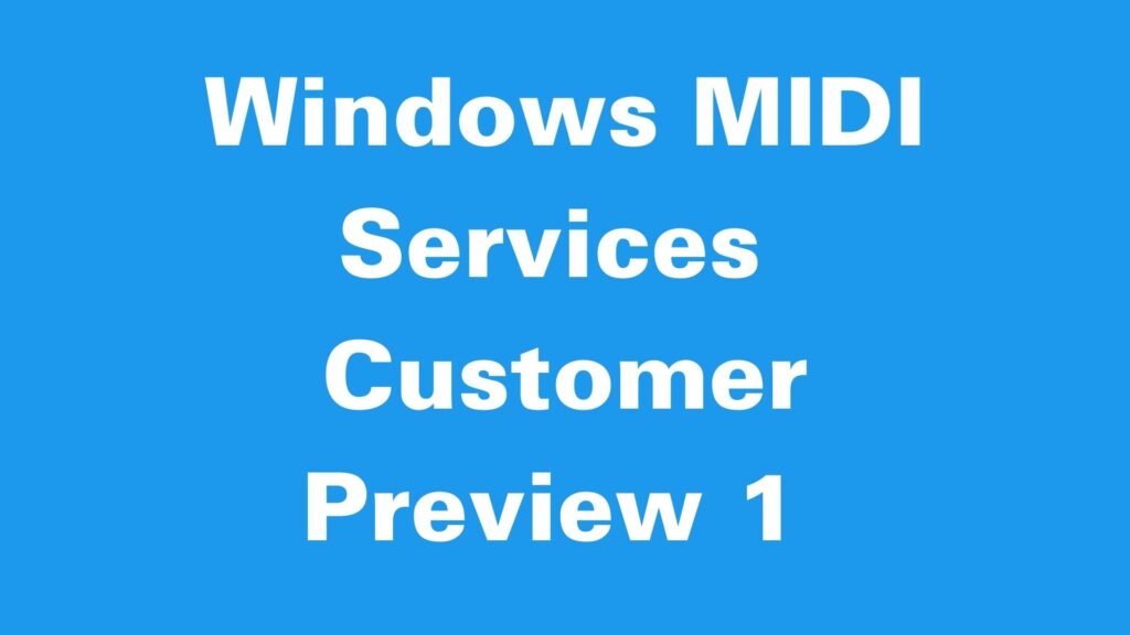 Windows MIDI Services Customer Preview 1 – MIDI.org