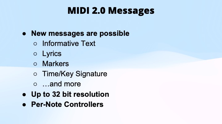 Slide titled MIDI 2.0 Messages lists: new messages (informative text, lyrics, markers, time/key signature, more), up to 32 bit resolution, and per-note controllers; background is light blue.