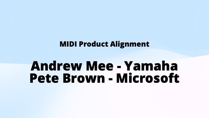Text slide with the title MIDI Product Alignment. Below, it reads: Andrew Mee - Yamaha and Pete Brown - Microsoft in bold black letters on a light blue and white background.
