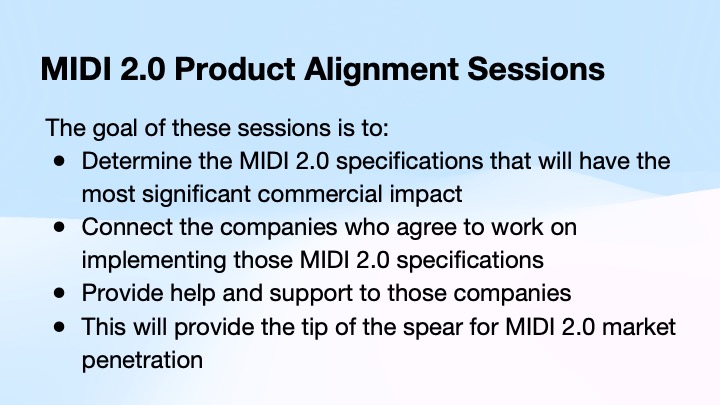 A presentation slide titled MIDI 2.0 Product Alignment Sessions lists session goals, including determining impactful MIDI 2.0 specifications, connecting implementing companies, providing support, and advancing MIDI 2.0 market penetration.