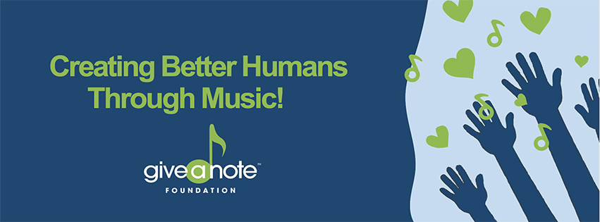 Blue banner with green text reading Creating Better Humans Through Music! shows raised hands with musical notes and hearts. Logo below reads give a note foundation with a musical note as part of the design.