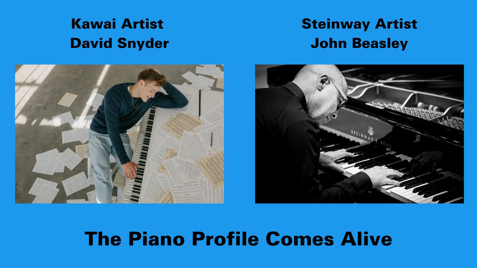 A young man rests on a keyboard surrounded by sheet music on the left; on the right, a man plays a grand piano. Text: Kawai Artist David Snyder, Steinway Artist John Beasley, and The Piano Profile Comes Alive.